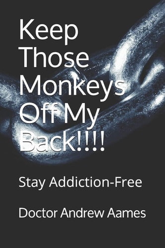 Keep Those Monkeys Off My Back!!!! Stay Addiction-Free