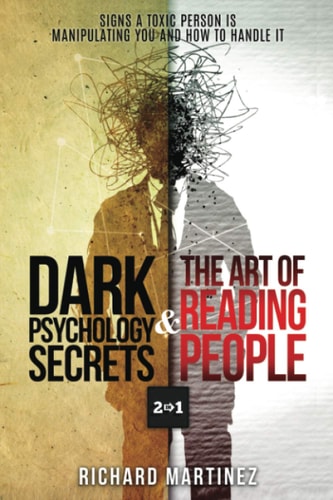 Dark Psychology Secrets & The Art Of Reading People 2 In 1 Signs A Toxic Person Is Manipulating You And How To Handle It