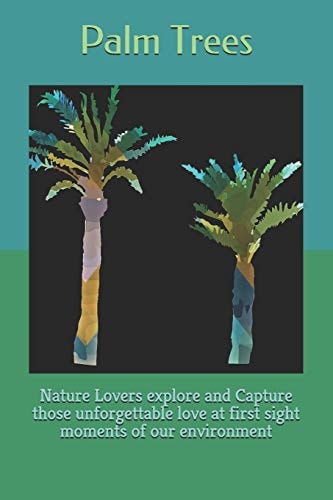 Palm Trees Nature Lovers Explore and Capture Those Unforgettable Love at First Sight Moments of Our Environment