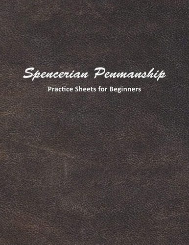 Spencerian Penmanship Practice Sheets for Beginners Learn to Write an Elegant Script Style for Business Or Personal Letter Writing