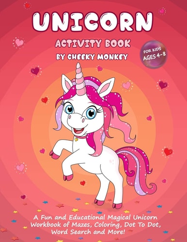 Unicorn Activity Book for Kids Ages 4-8 A Fun and Educational Magical Unicorn Workbook of Mazes, Coloring, Dot to Dot, Word Search and More!