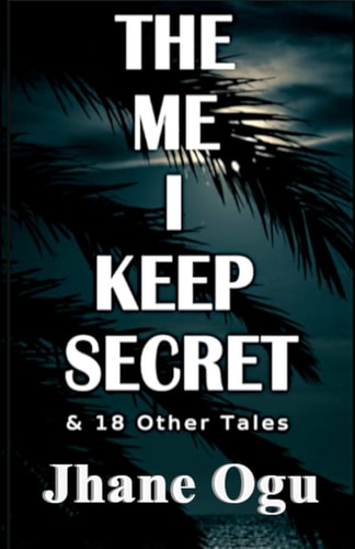 The Me I Keep Secret & 18 Other Tales