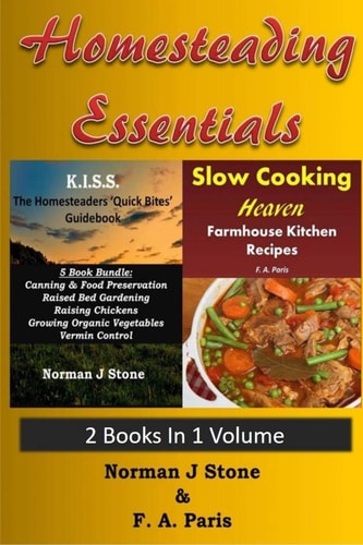 Homesteading Essentials - 2 Books In 1 Volume Modern Homesteading & Slow Cooking Heaven