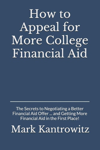 How to Appeal for More College Financial Aid The Secrets to Negotiating a Better Financial Aid Offer ... and Getting More Financial Aid in the First Place!