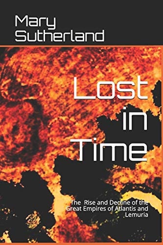 Lost in Time The Rise and Decline of the Great Empires of Atlantis and Lemuria