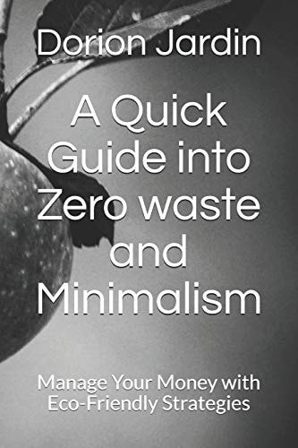 A Quick Guide Into Zero Waste and Minimalism Manage Your Money with Eco-Friendly Strategies