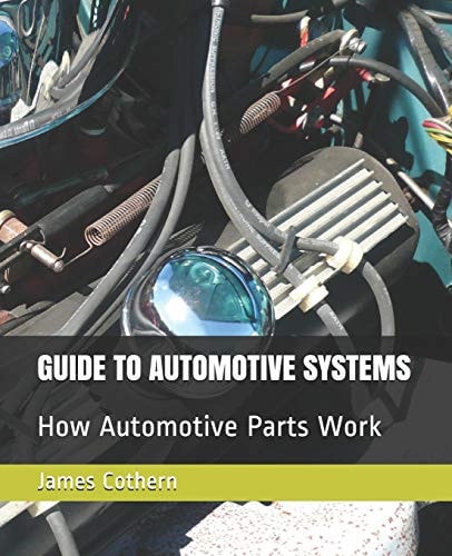 Guide to Automotive Systems How Automotive Parts Work