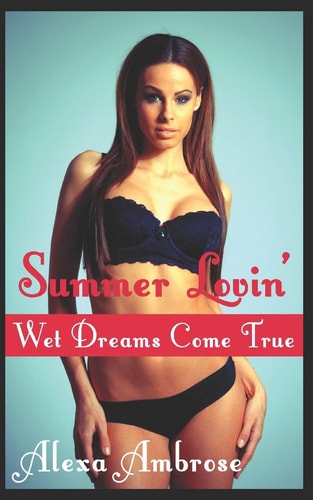 Summer Lovin' Wet Dreams Come True: (Taboo MILF First Time)