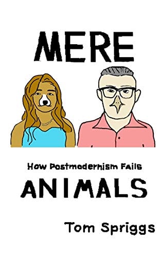 Mere Animals How Postmodernism Fails