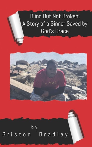 Blind But Not Broken A Story of a Sinner Saved by God's Grace