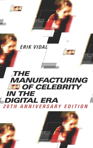 The Manufacturing of Celebrity in the Digital Era 20th Anniversary Edition