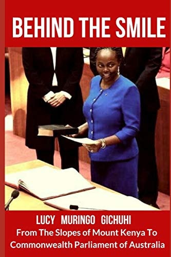Behind The Smile From The Slopes of Mount Kenya To Commonwealth Parliament of Australia