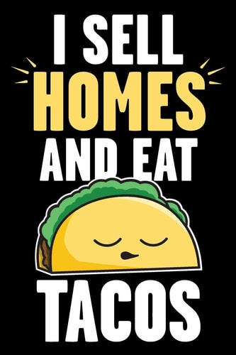 I Sell Homes and Eat Tacos Real Estate Humor - Comical Quote for Real Estate Brokers and Agents