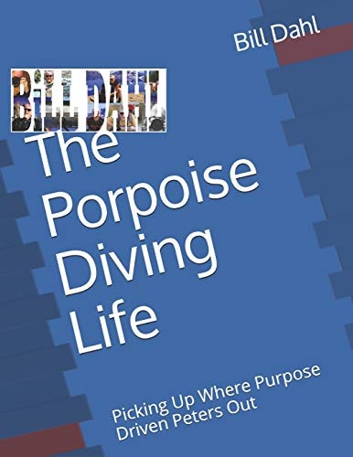 The Porpoise Diving Life Picking Up Where Purpose Driven Peters Out - Reality For The Rest of Us