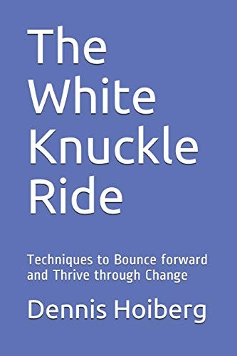The White Knuckle Ride Techniques to Bounce Forward and Thrive Through Change