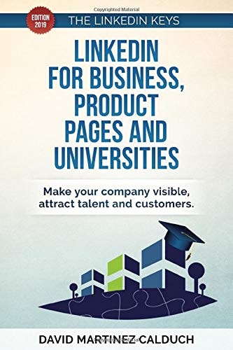LinkedIn for Business, Product Pages and Universities Make Your Company Visible, Attract Talent and Customers