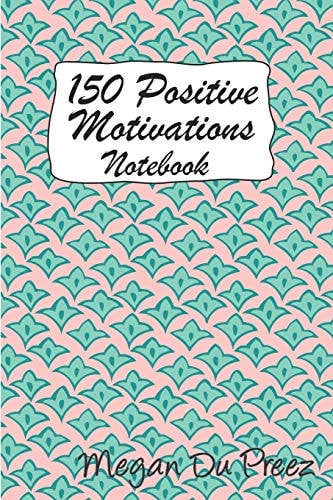 150 Positive Motivations 150 Positive Quote To Keep You On Track With Life
