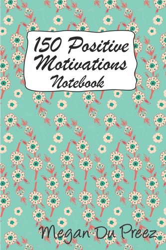 150 Positive Motivations 150 Positive Quote To Keep You On Track With Life