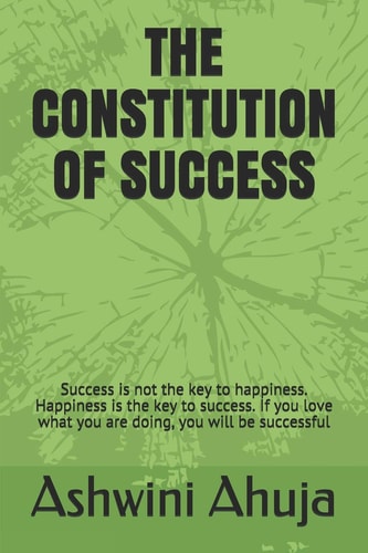 The Constitution of Success Success Is Not the Key to Happiness. Happiness Is the Key to Success. If You Love What You Are Doing, You Will Be Successful
