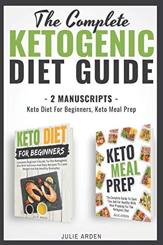 The Complete Ketogenic Diet Guide 2 Manuscripts - Keto Diet for Beginners, Keto Meal Prep