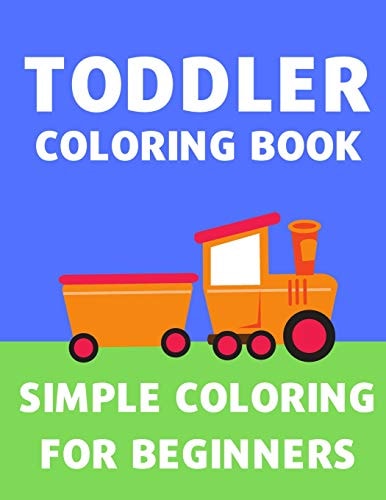Toddler Coloring Book Simple Coloring Book for Toddlers and Children | Cars, Trucks, Trains, Planes, Flowers - Easy Coloring for Kids Age 2 To 5