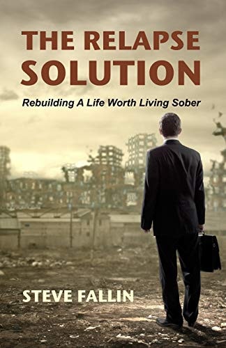 The Relapse Solution Rebuilding a Life Worth Living Sober