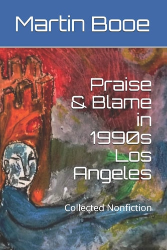 Praise and Blame in 1990s Los Angeles Collected Nonfiction