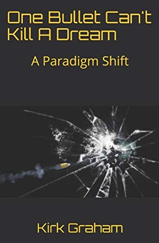 One Bullet Can't Kill A Dream A Paradigm Shift