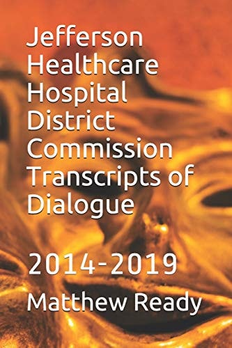Jefferson Healthcare Hospital District Commission Transcripts of Dialogue 2014-2019