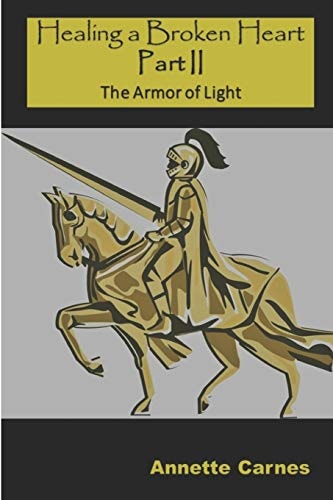 Healing a Broken Heart Part II The Armor of Light