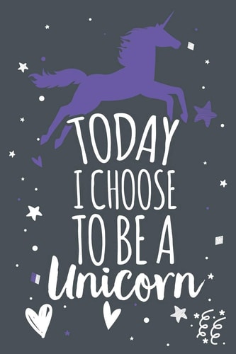 Today I Choose to Be a Unicorn Unicorn Notebook Gift
