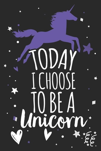 Today I Choose to Be a Unicorn Unicorn Notebook Gift