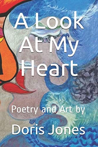 A Look At My Heart Poetry and Art by
