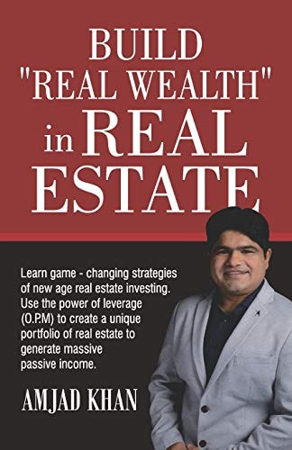 Build Real Wealth in Real Estate Use the Power of Leverage (O. P. M) to Create a Unique Portfolio of Real Estate to Generate Massive Passive Income