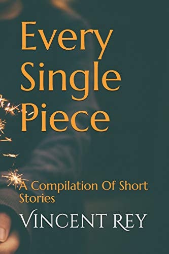 Every Single Piece A Compilation of Short Stories