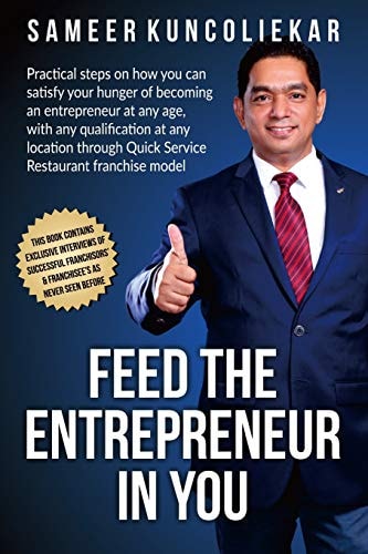 Feed the Entrepreneur in You Practical Steps on How You Can Satisfy Your Hunger of Becoming an Entrepreneur Through Restaurant Franchise Model.