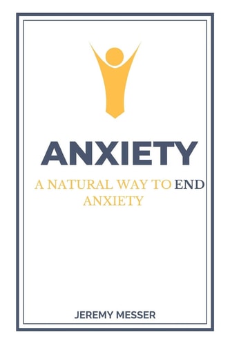 Anxiety A Natural Way to End Anxiety