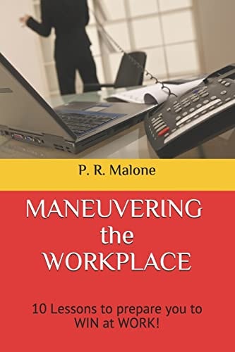 MANEUVERING the WORKPLACE 10 Lessons to Prepare You to WIN at WORK!