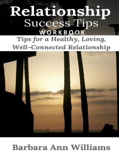 Relationship Success Tips Workbook Tips for a Healthy, Loving, Well-Connected Relationship