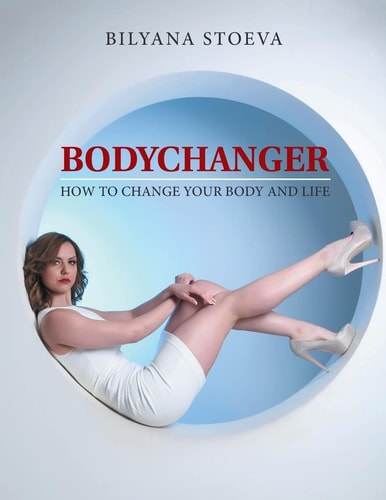 Bodychanger How to Change Your Body and Life