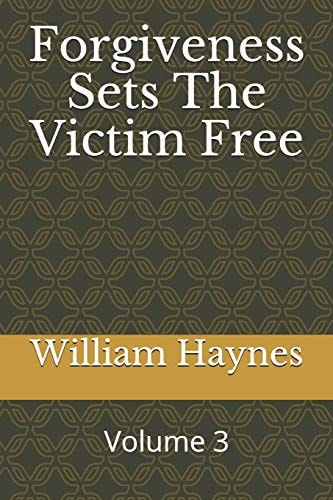 Forgiveness Sets the Victim Free