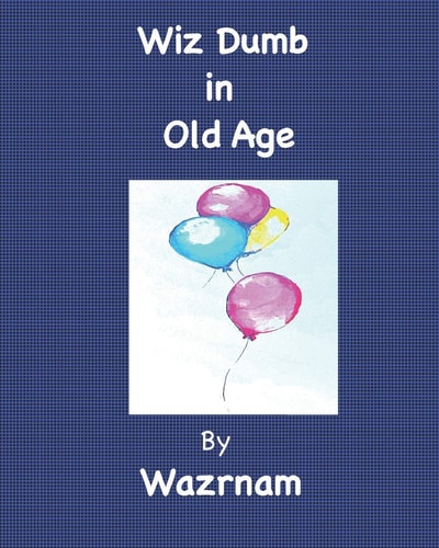 Wiz Dumb in Old Age Age Old Advice from an Aged One