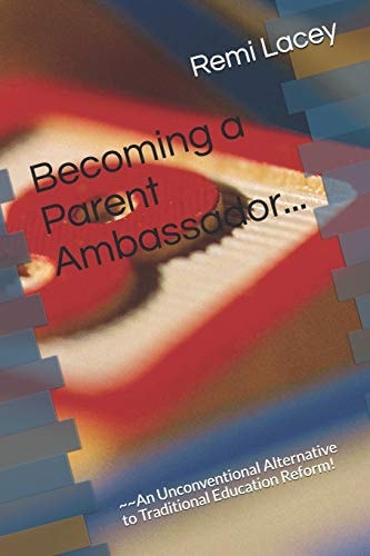 Becoming a Parent Ambassador An Unconventional Alternative to Traditional Education Reform!