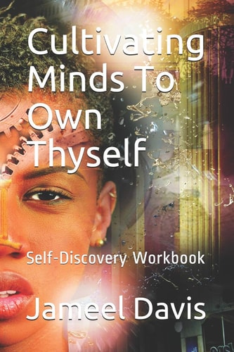Cultivating Minds to Own Thyself Self-Discovery Workbook