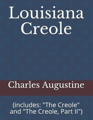 Louisiana Creole: (includes: the Creole and the Creole, Part II)