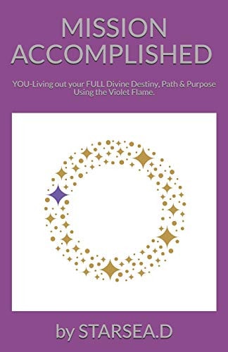Mission Accomplished You-Living Out Your Full Divine Destiny, Path & Purpose