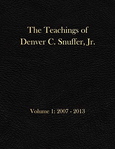 The Teachings of Denver C. Snuffer, Jr. Volume 1: 2007-2013 Archives Edition 8. 5 X 11 In