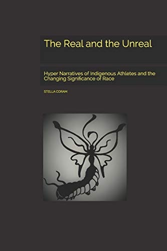 The Real and the Unreal Hyper Narratives of Indigenous Athletes and the Changing Significance of Race