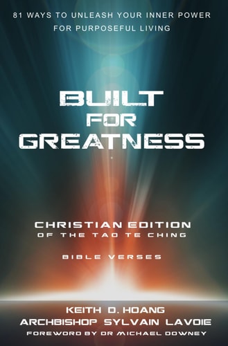 Built For Greatness 81 Ways To Unleash Your Inner Power For Purposeful Living: The Christian Edition of the Tao Te Ching
