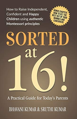 Sorted At 16! How to Raise Independent, Confident and Happy Children Using Authentic Montessori Principles